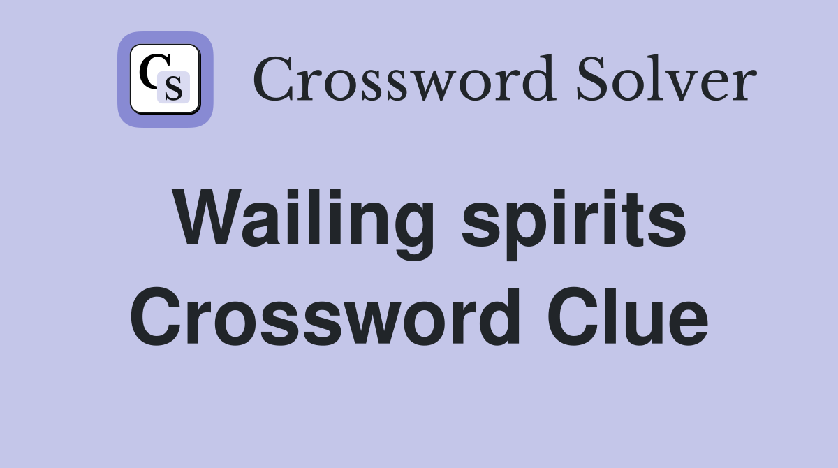 Wailing spirits Crossword Clue