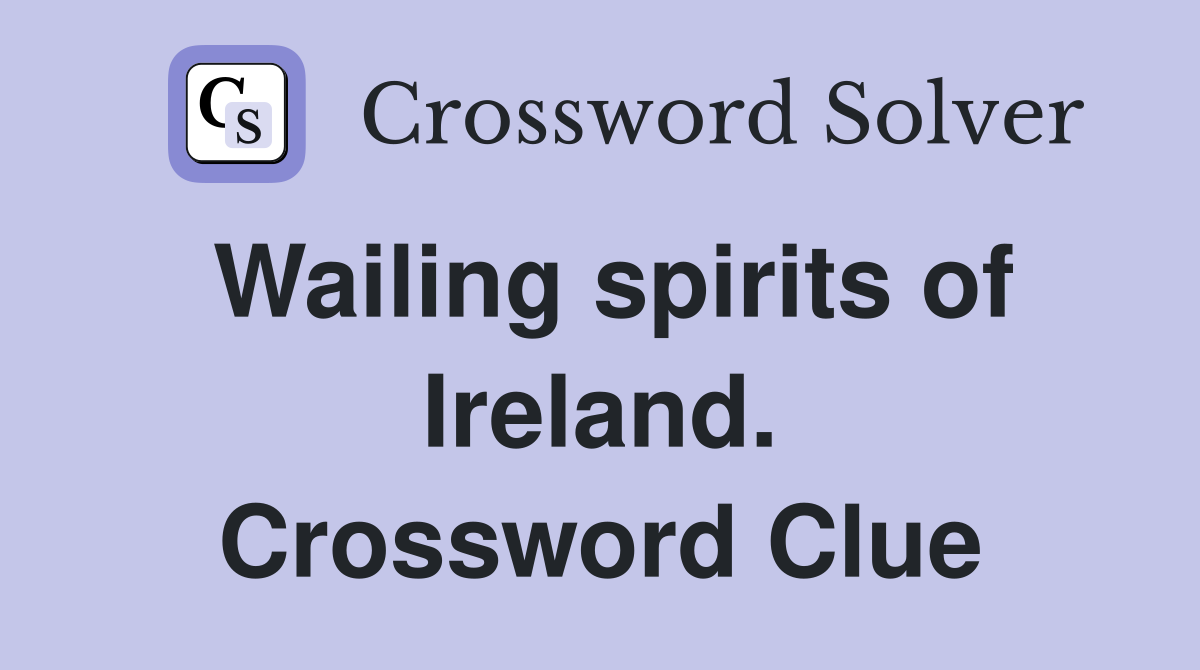 Wailing spirits of Ireland. Crossword Clue