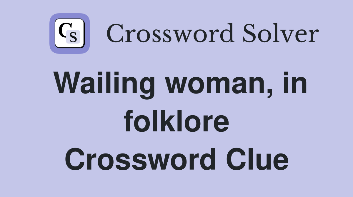 Wailing woman, in folklore Crossword Clue