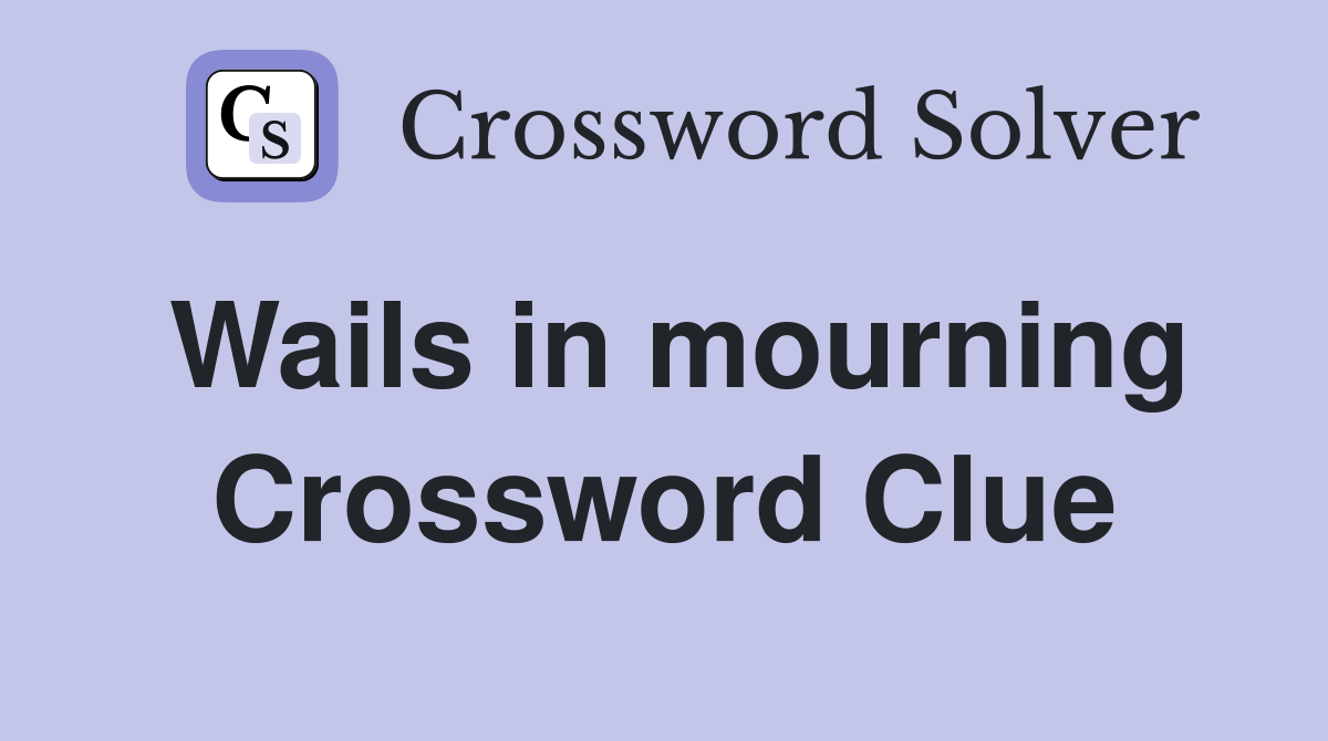 Wails in mourning Crossword Clue