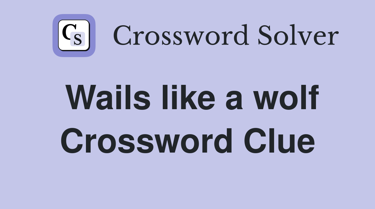 Wails like a wolf Crossword Clue