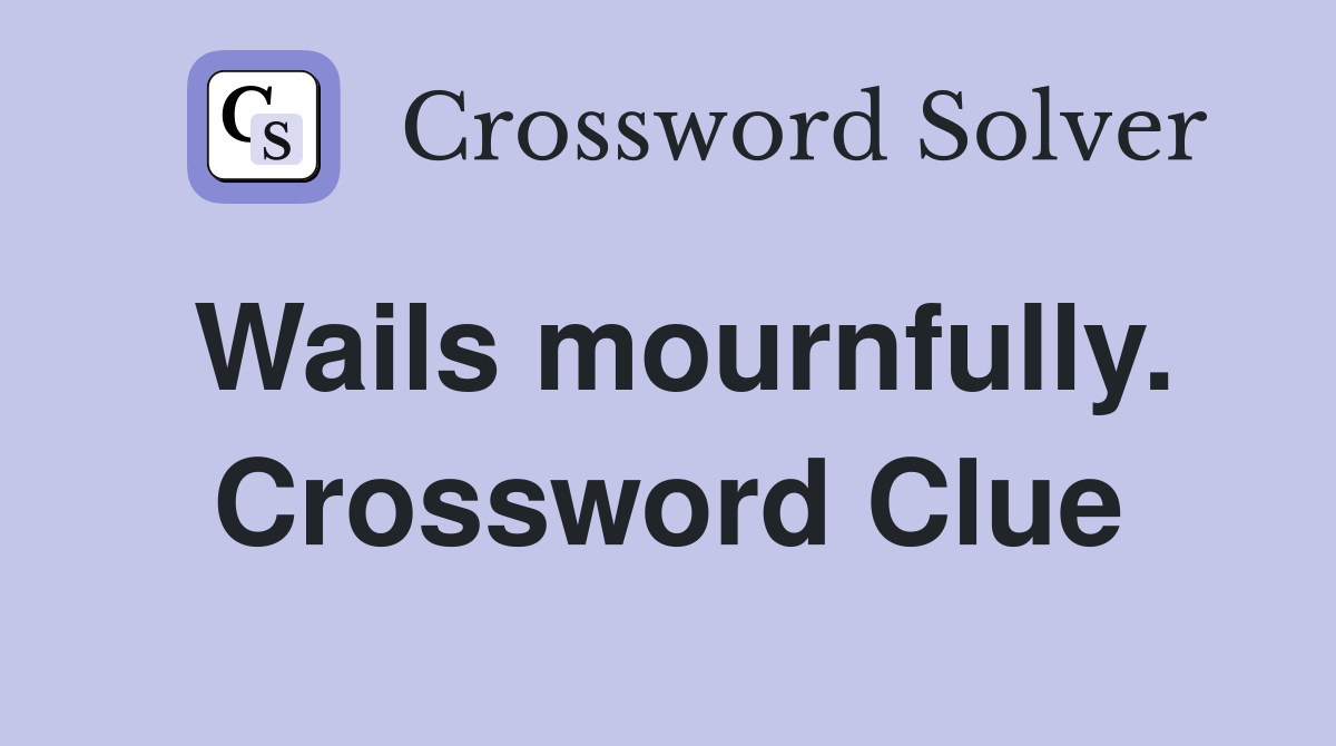 Wails mournfully. Crossword Clue
