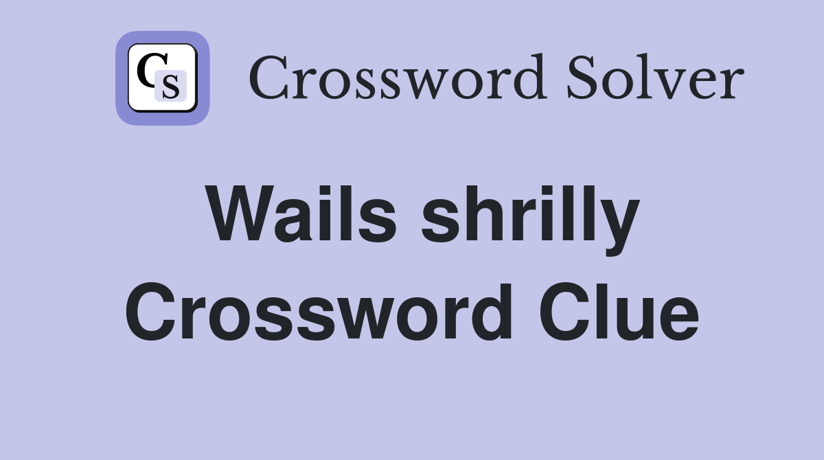 Wails shrilly Crossword Clue