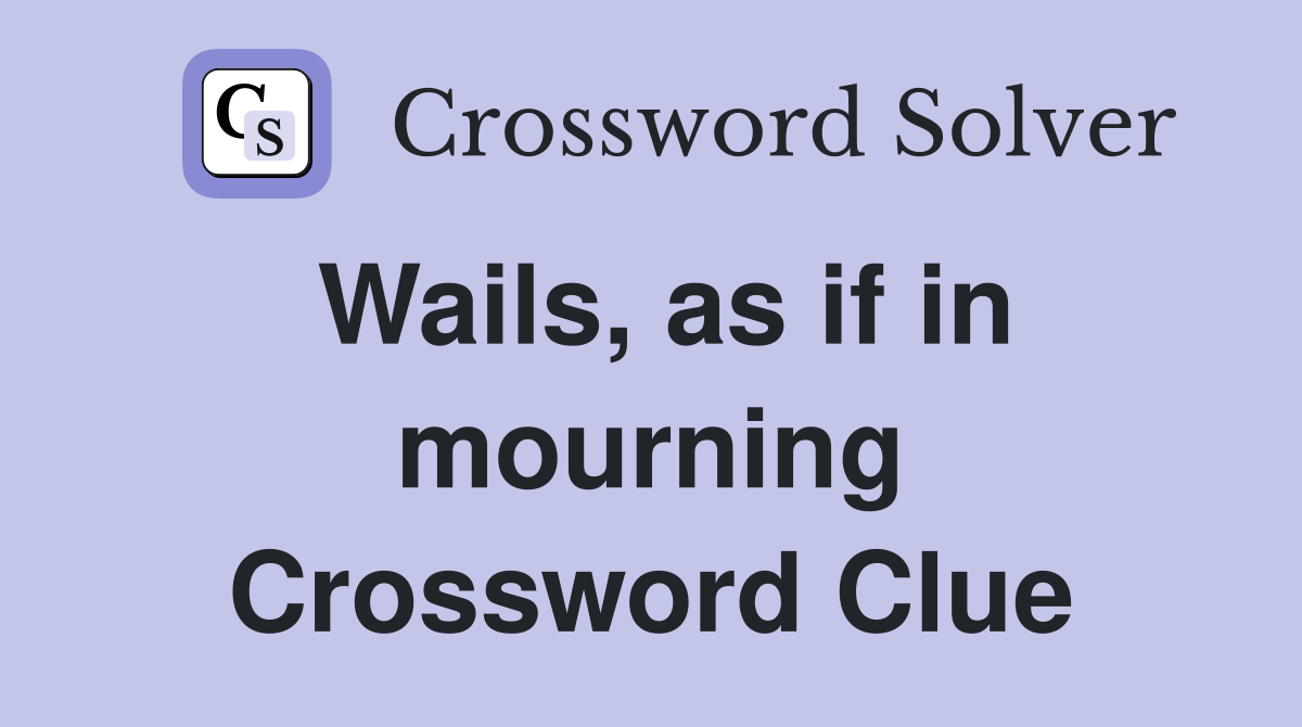 Wails, as if in mourning Crossword Clue