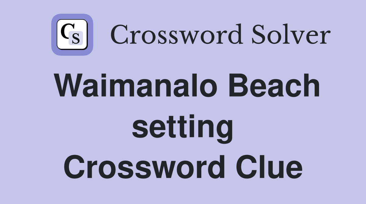 Waimanalo Beach setting Crossword Clue