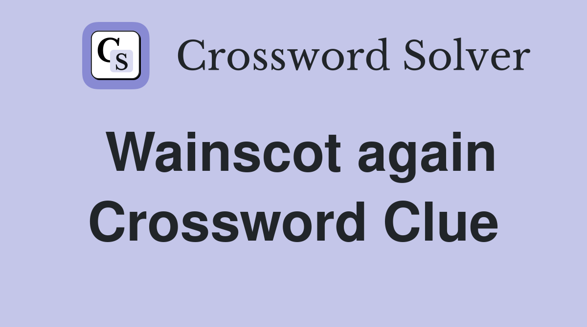 Wainscot again Crossword Clue