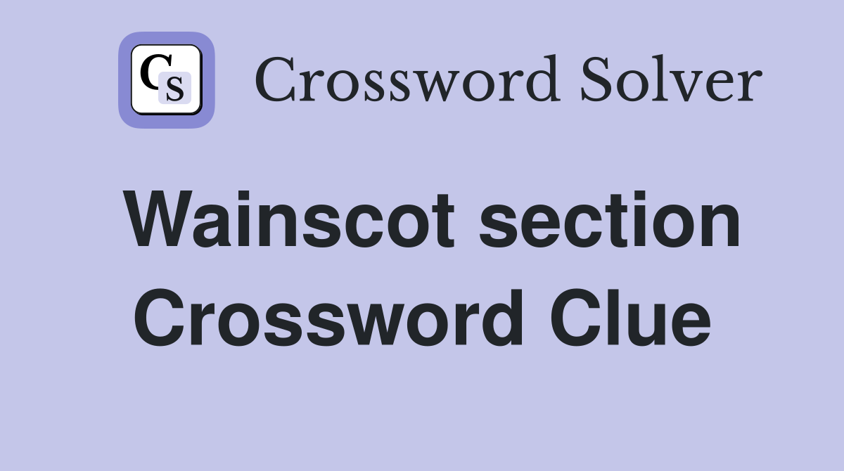 Wainscot section Crossword Clue