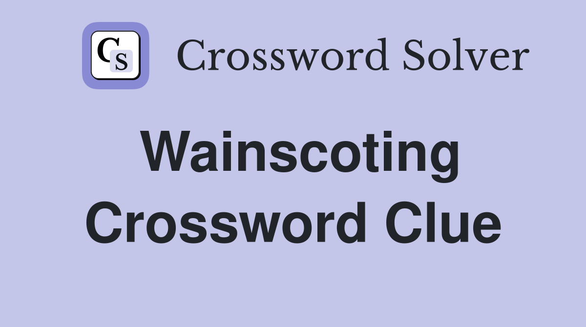 Wainscoting Crossword Clue