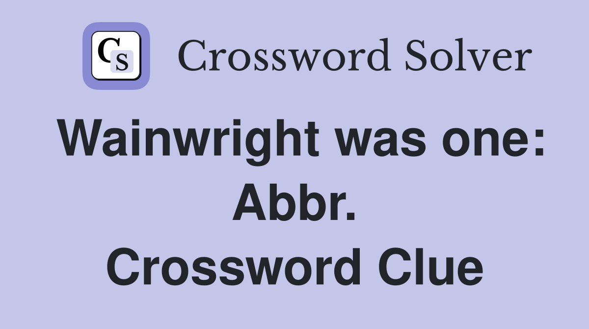 Wainwright was one: Abbr. Crossword Clue