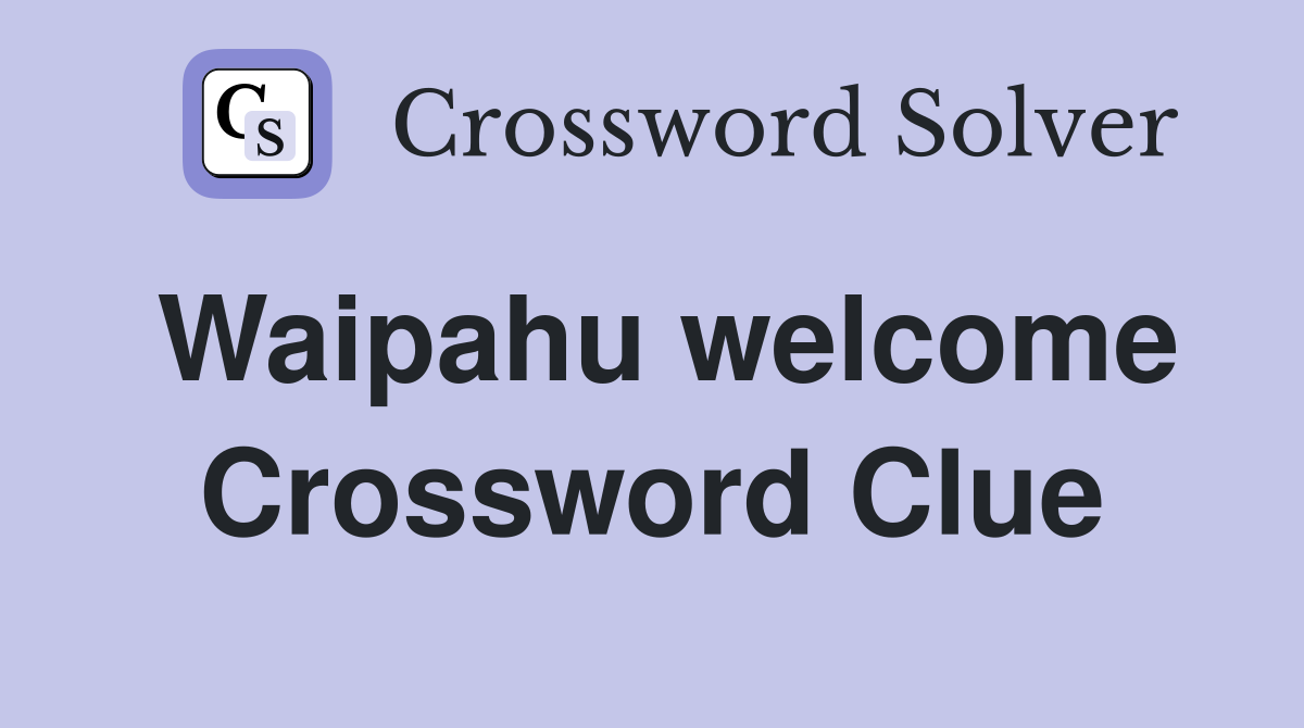Waipahu welcome Crossword Clue