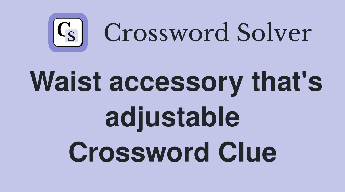 Waist accessory that's adjustable Crossword Clue