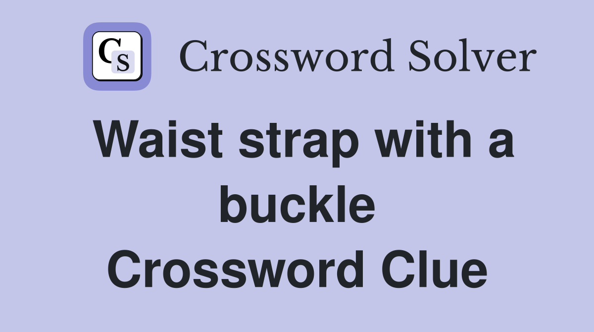 Waist strap with a buckle Crossword Clue
