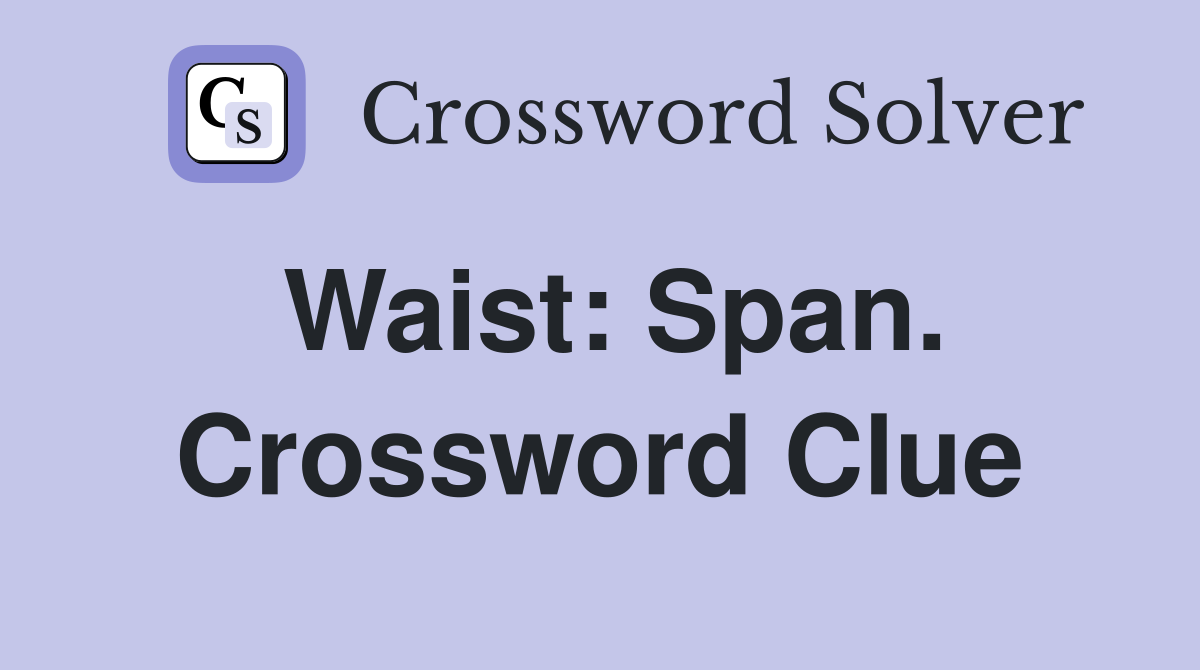 Waist: Span. Crossword Clue