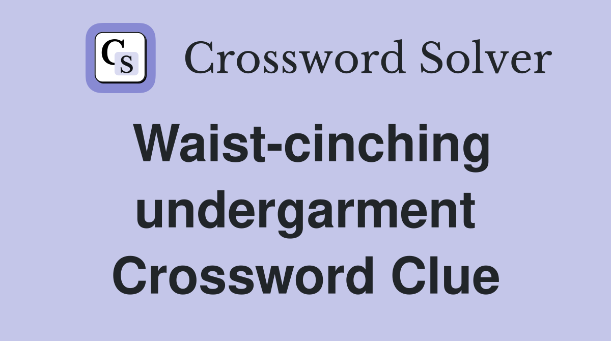 Waist-cinching undergarment Crossword Clue