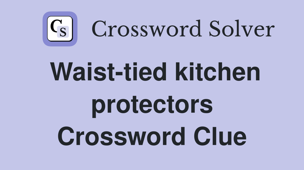 Waist-tied kitchen protectors Crossword Clue