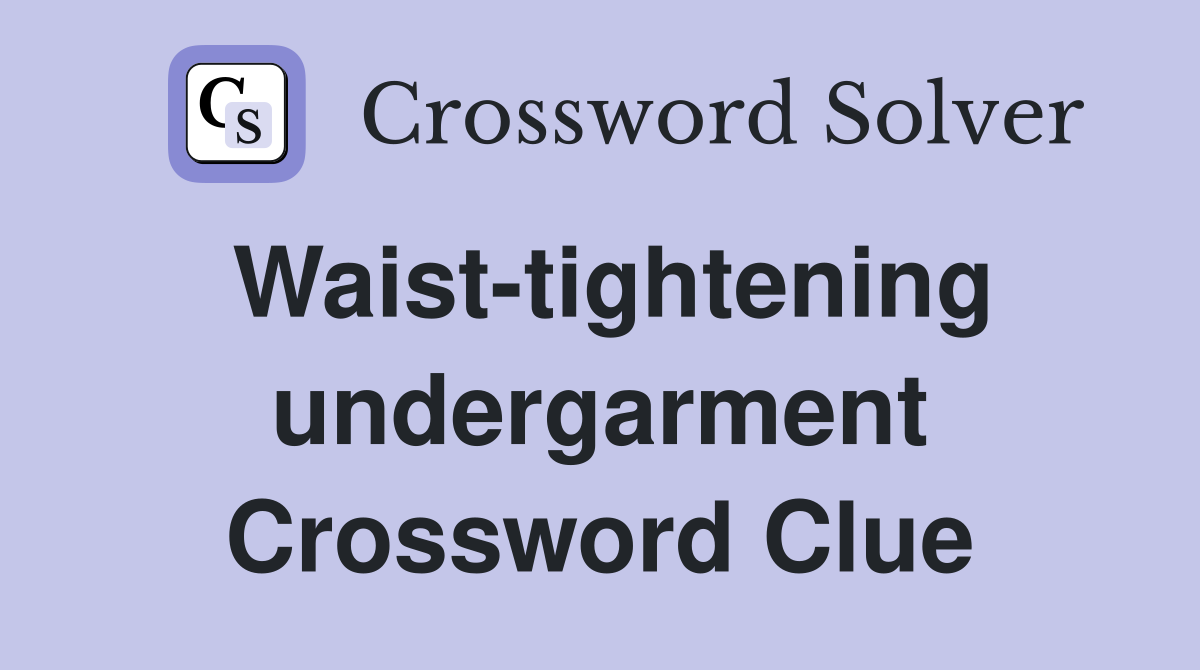 Waist-tightening undergarment Crossword Clue