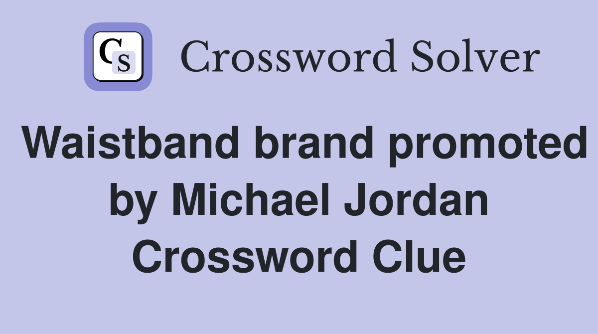 Waistband brand promoted by Michael Jordan Crossword Clue