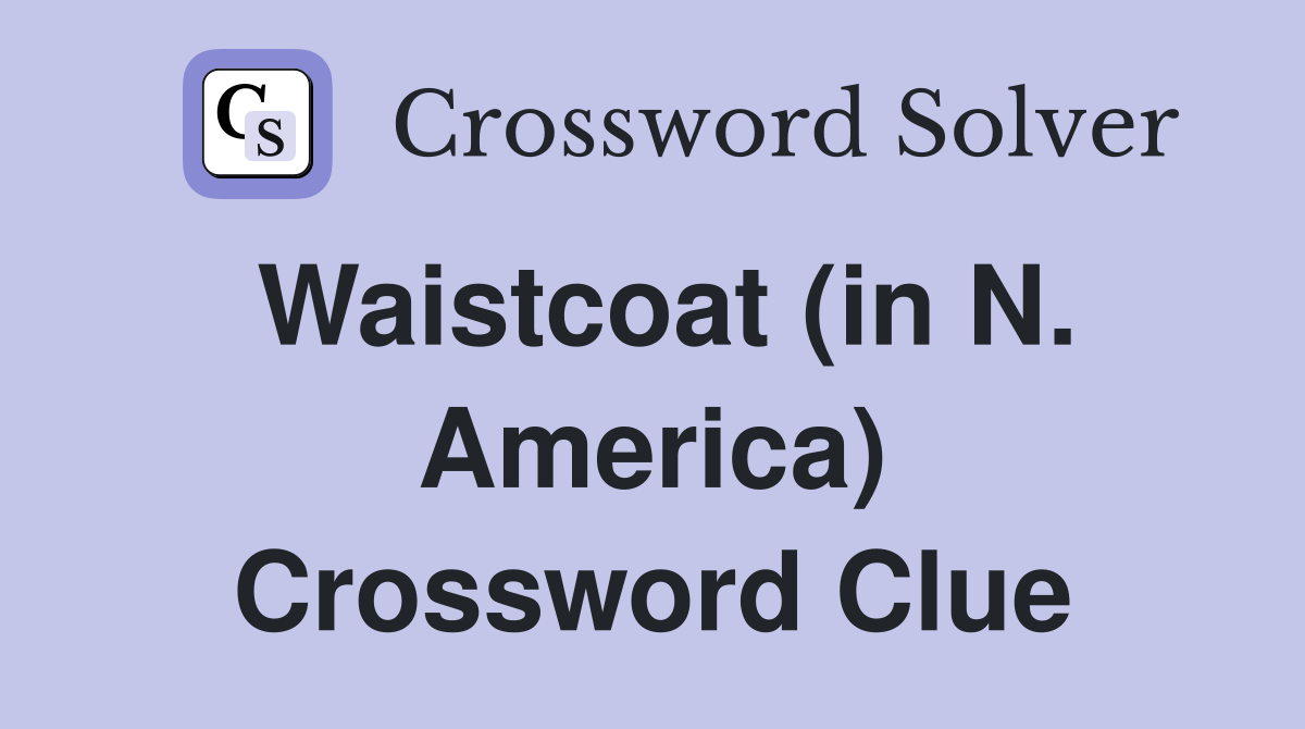 Waistcoat (in N. America) Crossword Clue