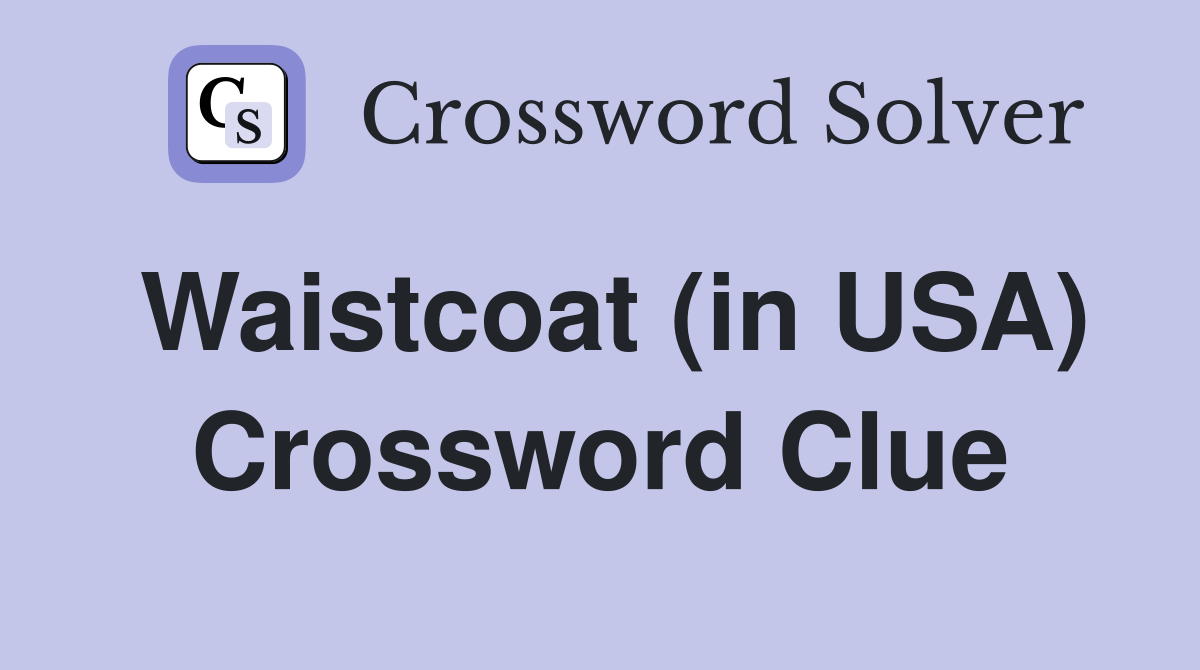 Waistcoat (in USA) Crossword Clue