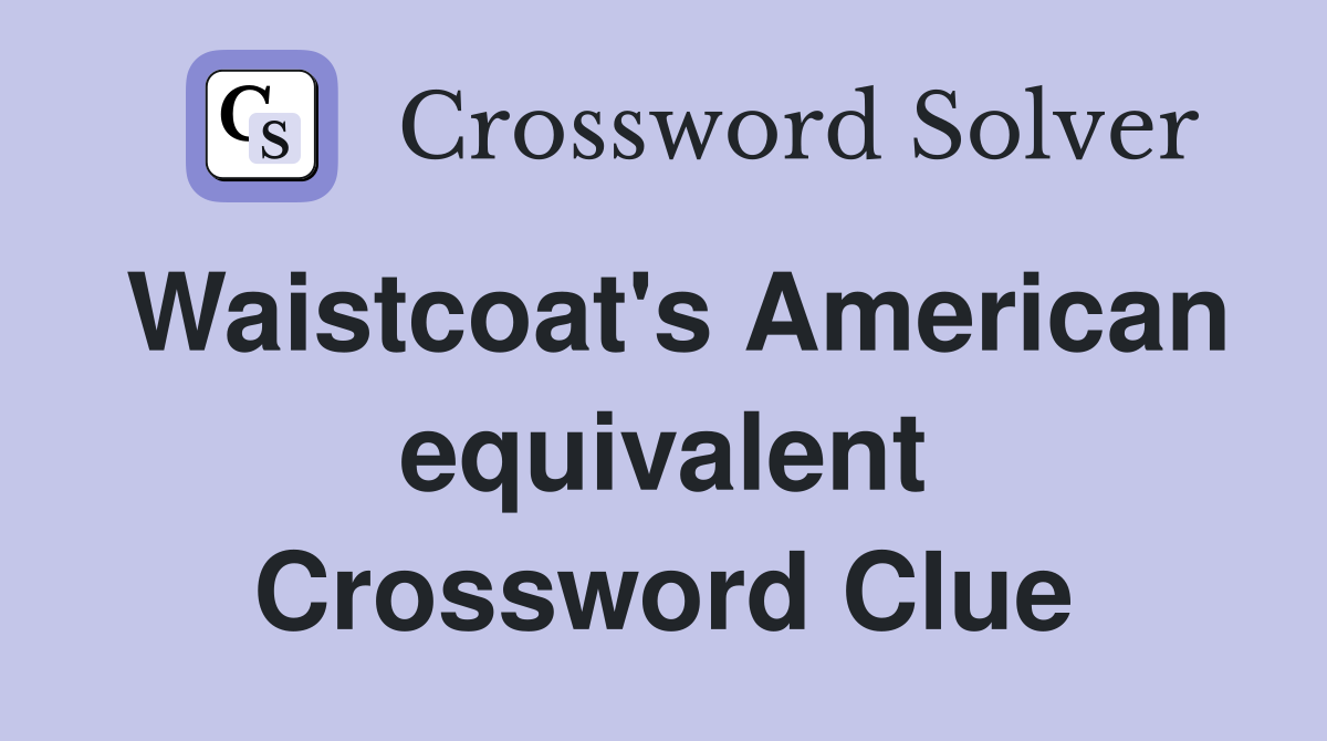 Waistcoat's American equivalent Crossword Clue
