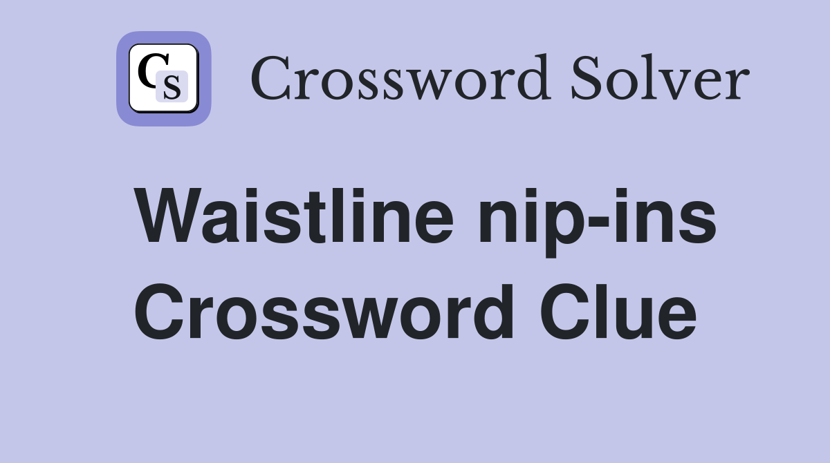 Waistline nip-ins Crossword Clue