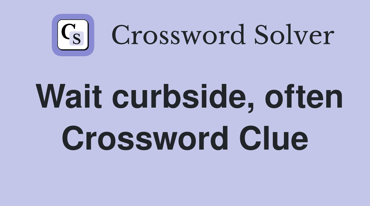 Wait curbside, often Crossword Clue