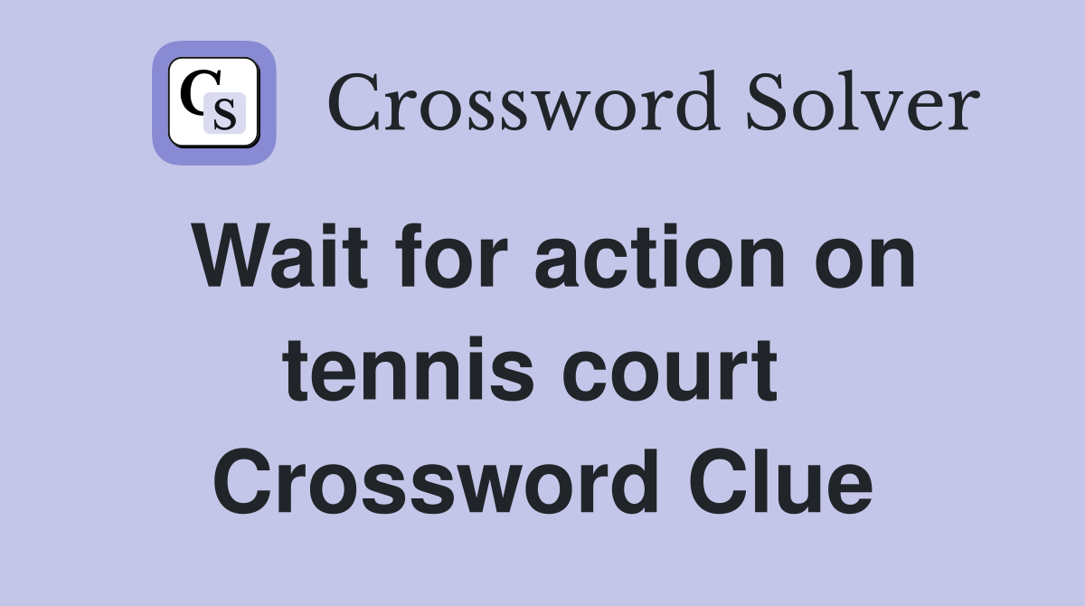 Wait for action on tennis court  Crossword Clue