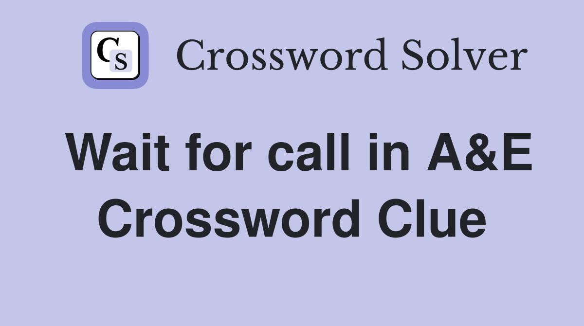 Wait for call in A&E Crossword Clue
