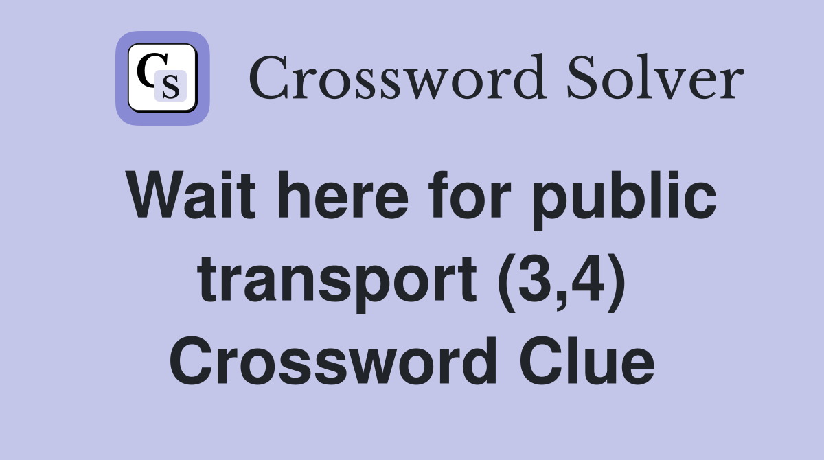 Wait here for public transport (3,4) Crossword Clue