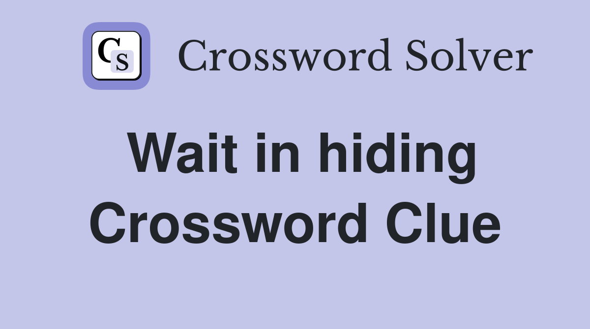 Wait in hiding Crossword Clue