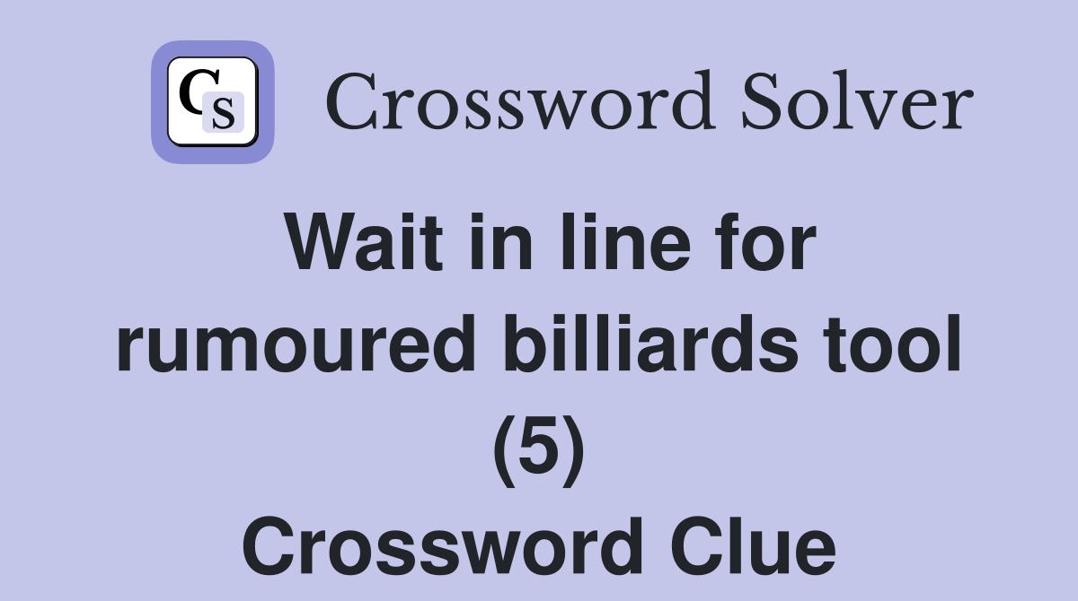 Wait in line for rumoured billiards tool (5) Crossword Clue