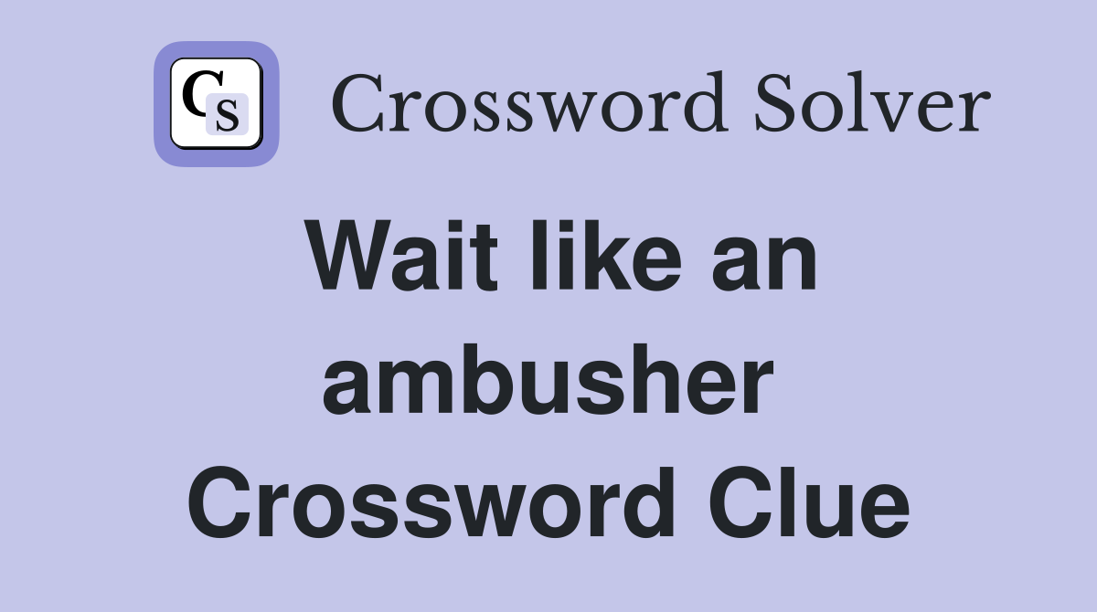 Wait like an ambusher Crossword Clue