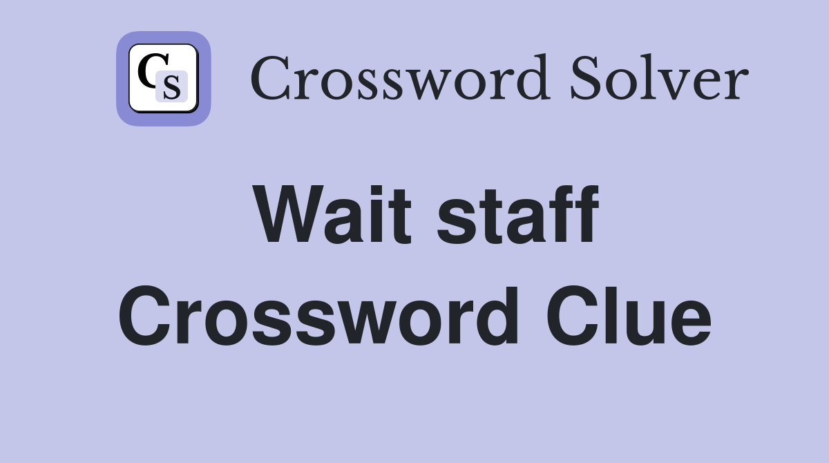 Wait staff Crossword Clue