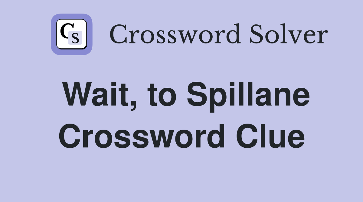 Wait, to Spillane Crossword Clue