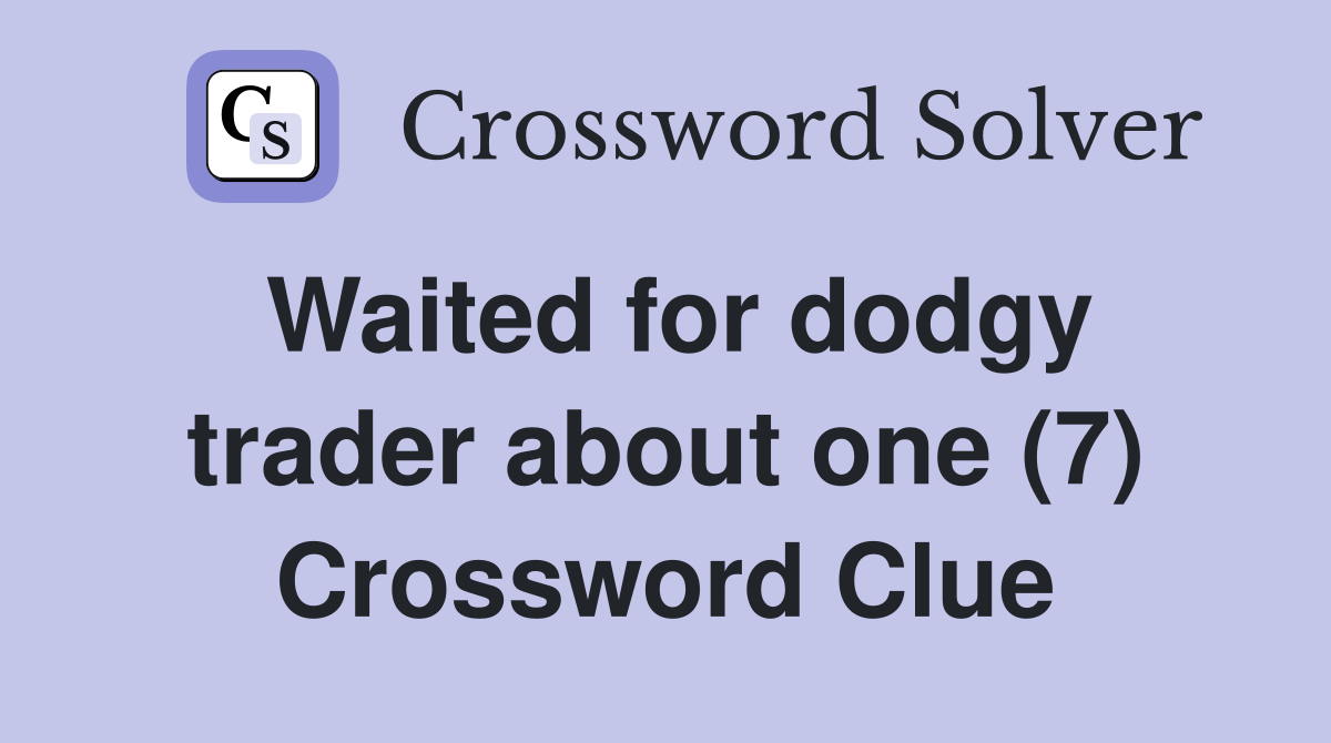 Waited for dodgy trader about one (7) Crossword Clue