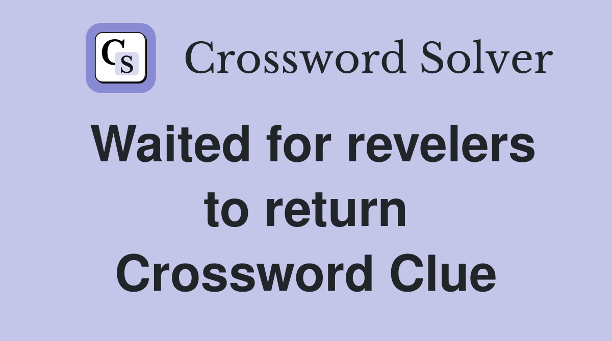 Waited for revelers to return Crossword Clue