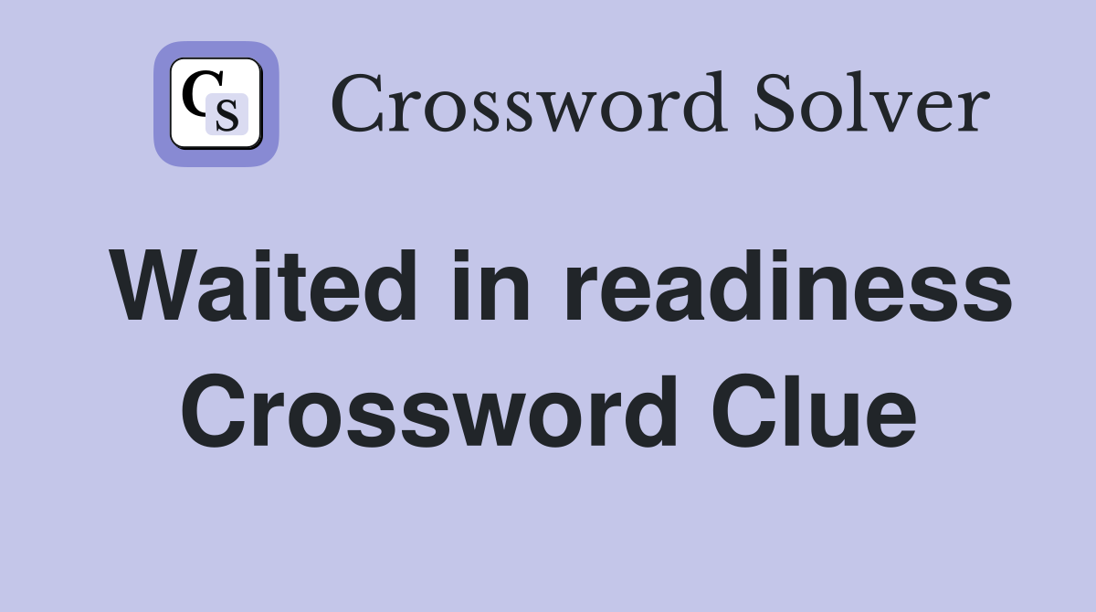 Waited in readiness Crossword Clue