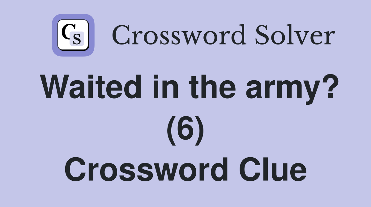 Waited in the army? (6) Crossword Clue