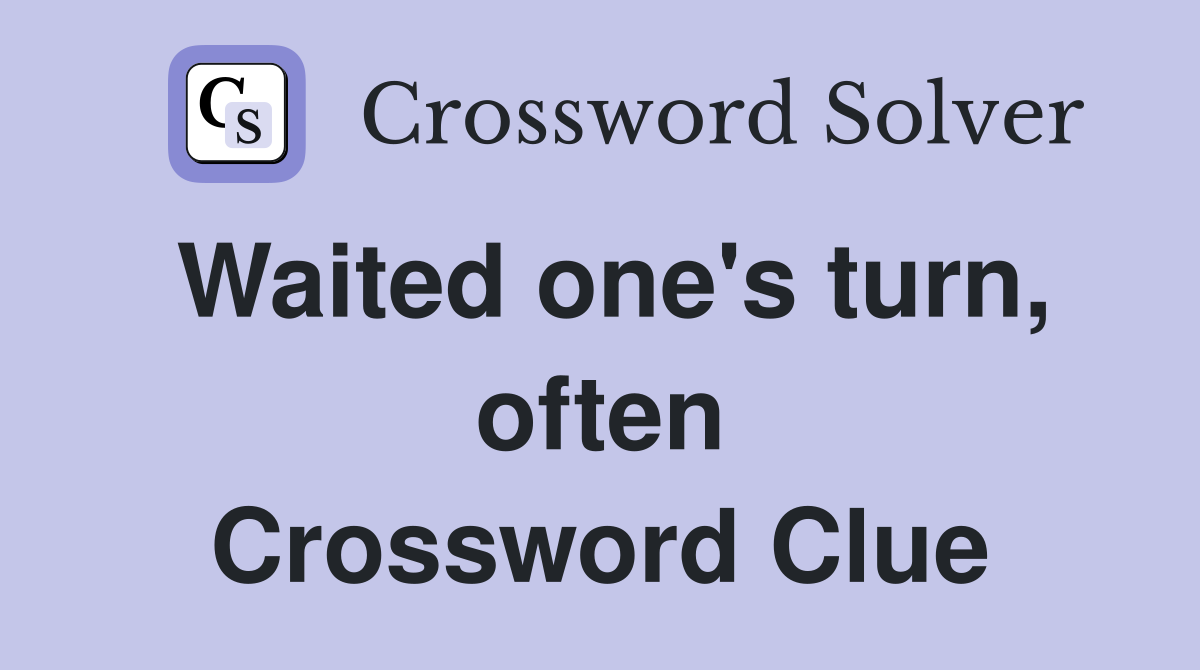 Waited one's turn, often Crossword Clue