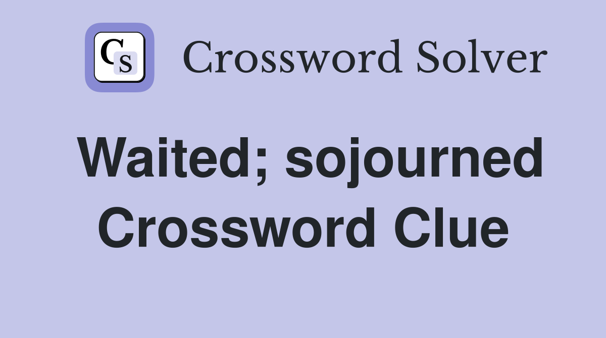 Waited; sojourned Crossword Clue