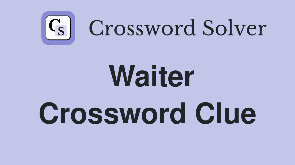 Waiter Crossword Clue