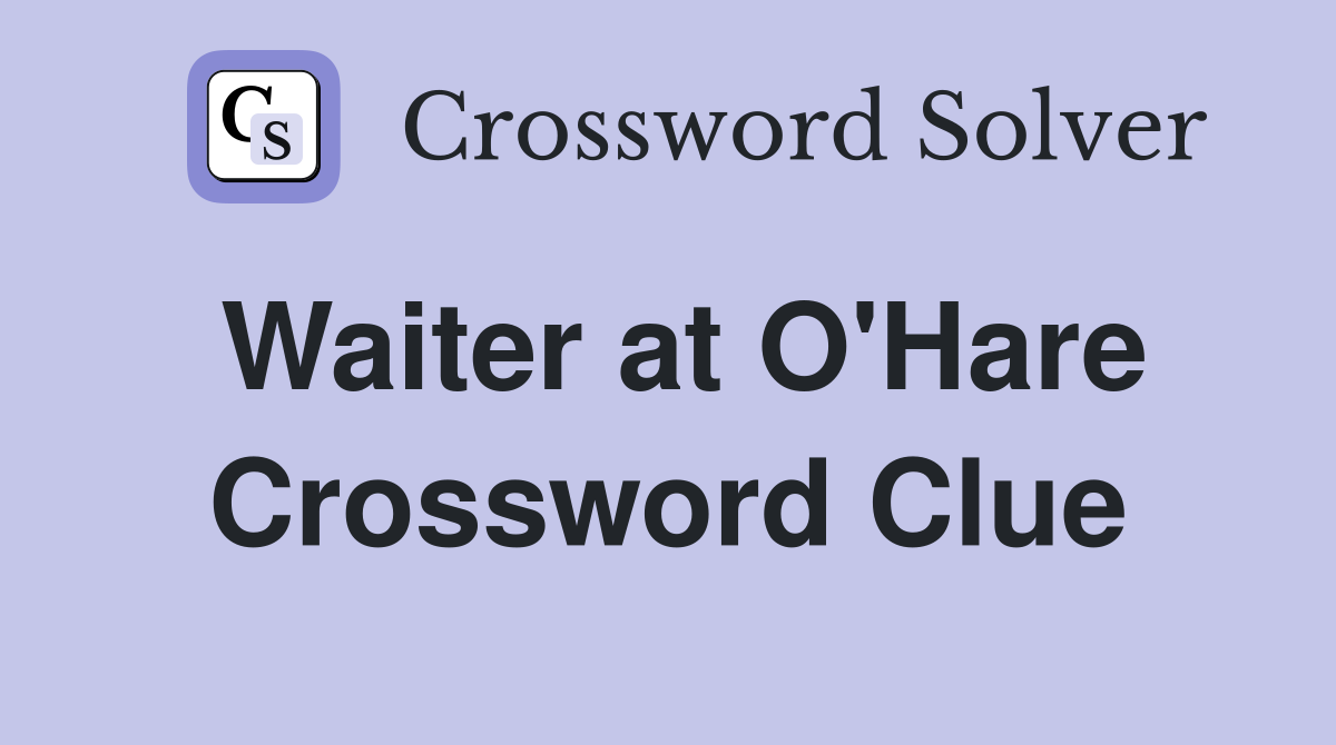 Waiter at O'Hare Crossword Clue