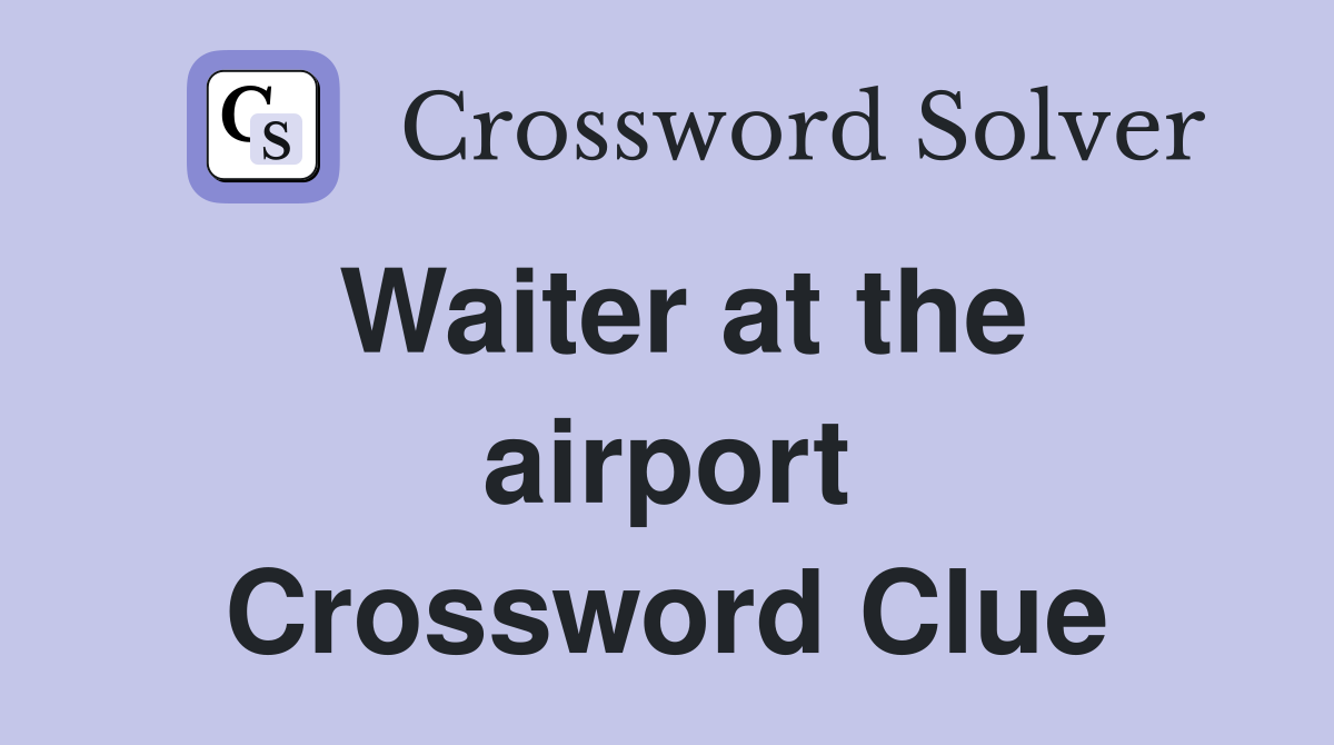 Waiter at the airport Crossword Clue