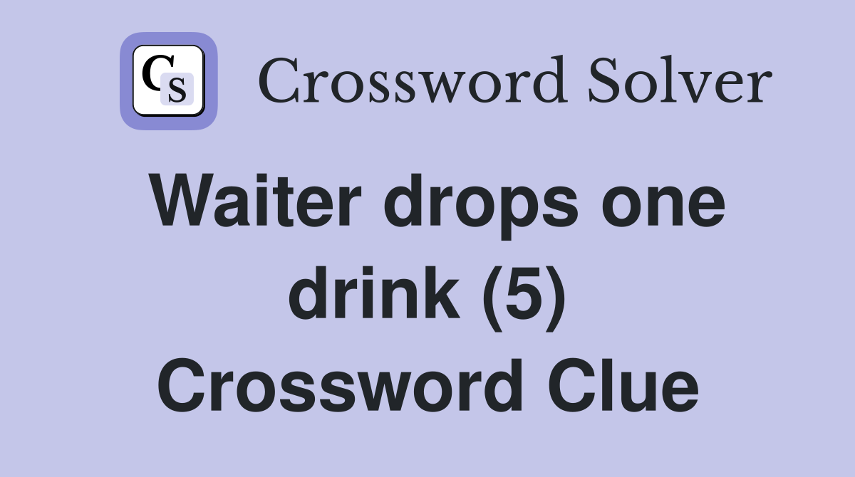 Waiter drops one drink (5) Crossword Clue