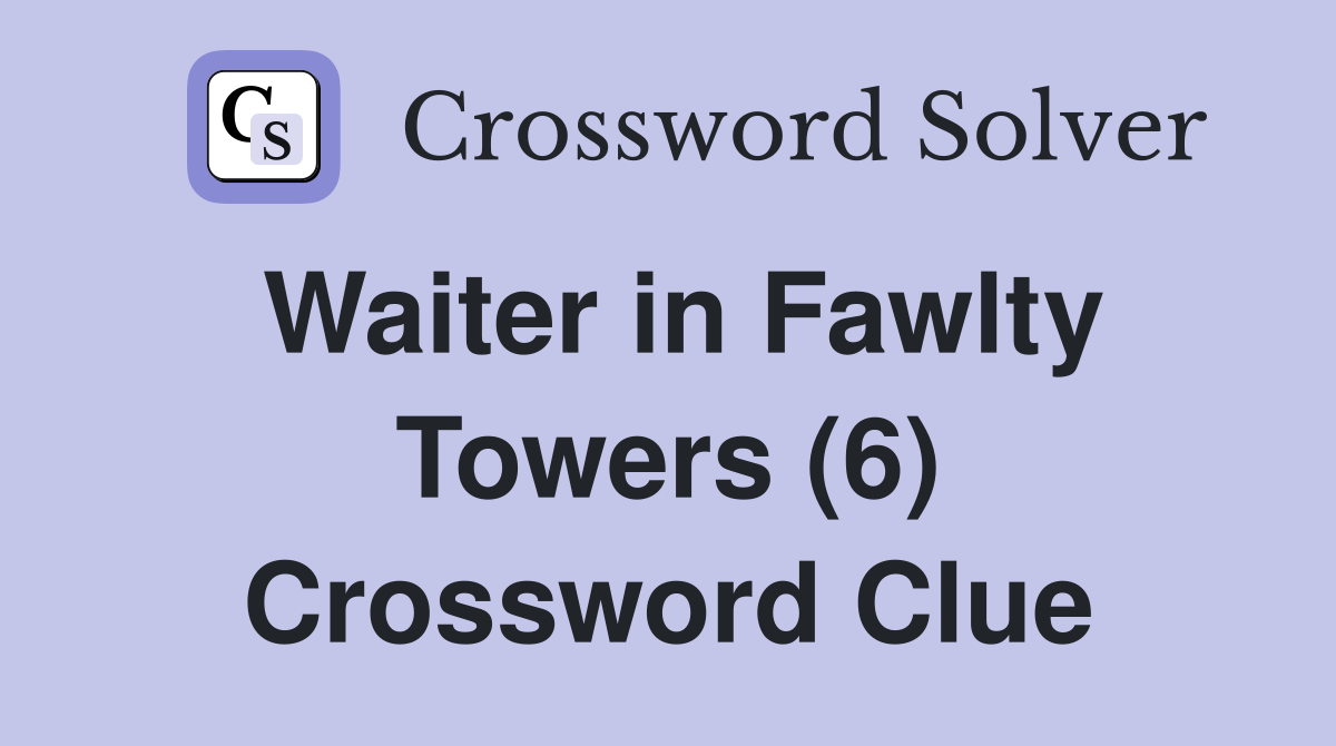 Waiter in Fawlty Towers (6) Crossword Clue