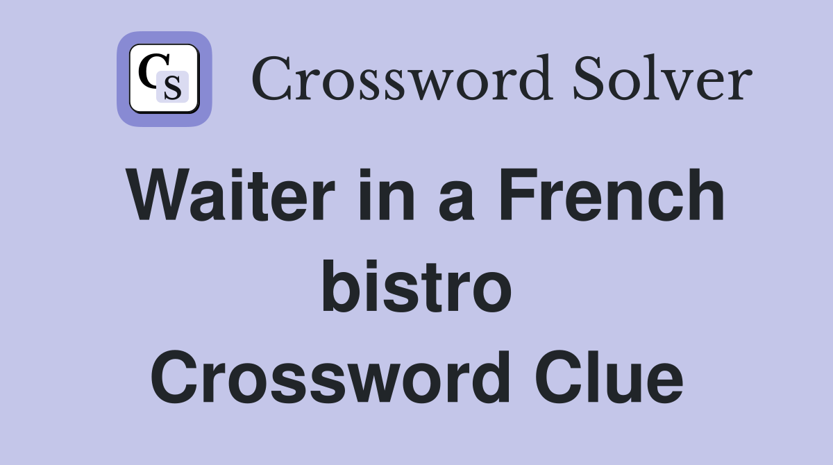 Waiter in a French bistro Crossword Clue