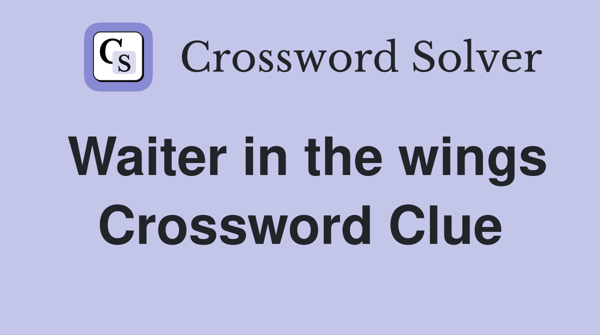 Waiter in the wings Crossword Clue