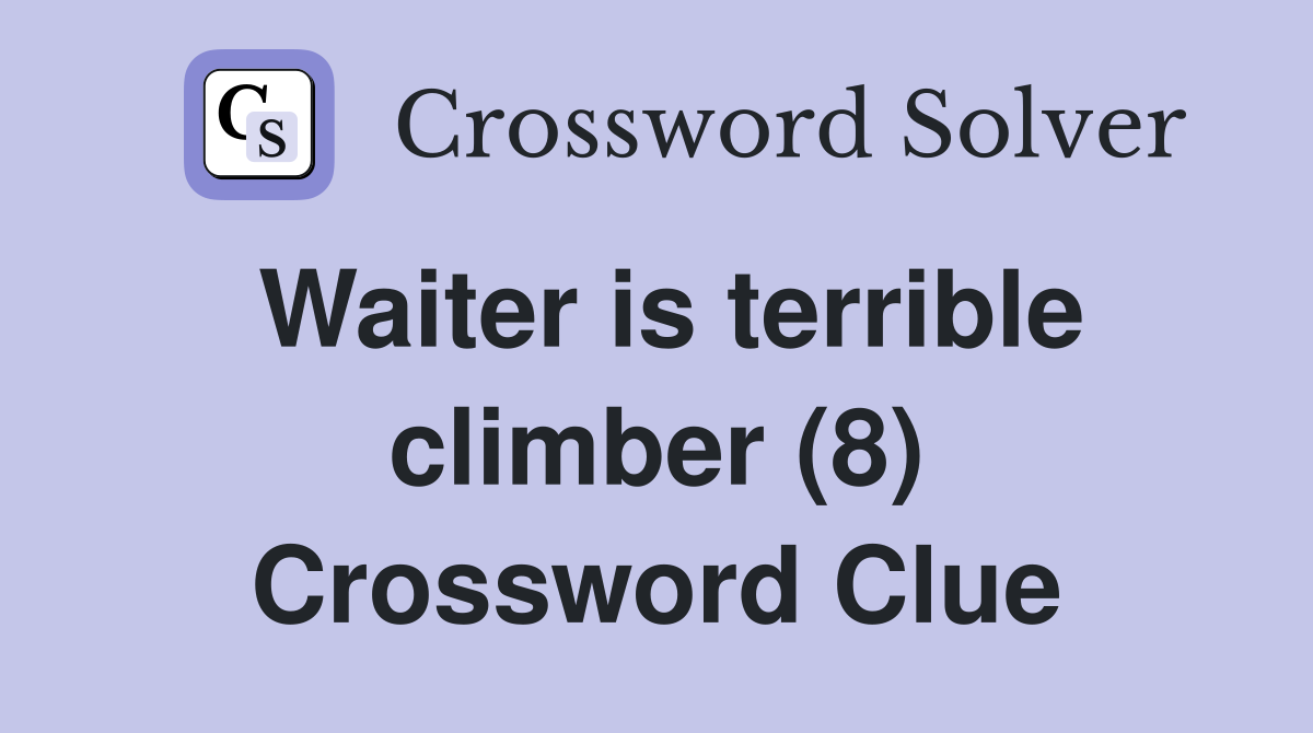 Waiter is terrible climber (8) Crossword Clue