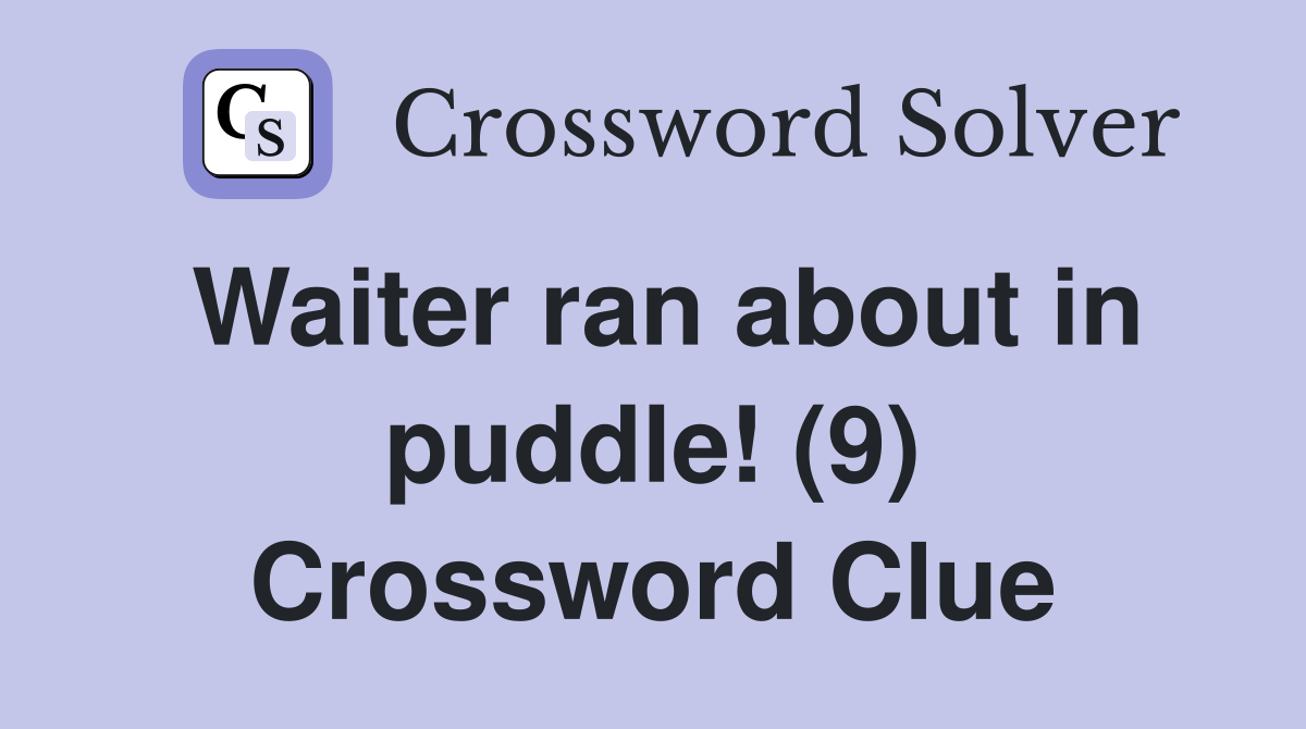 Waiter ran about in puddle! (9) Crossword Clue
