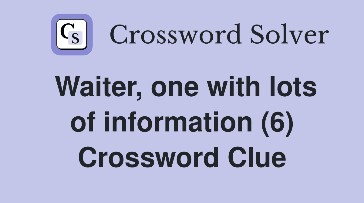Waiter, one with lots of information (6) Crossword Clue